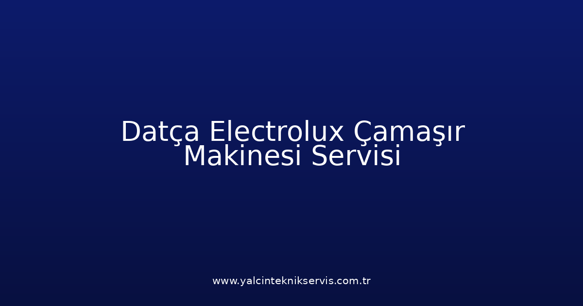Datça Electrolux Çamaşır Makinesi Teknik Servisi