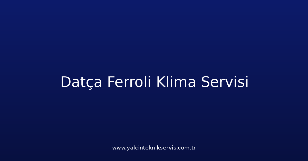 Datça Ferroli Klima Teknik Servisi