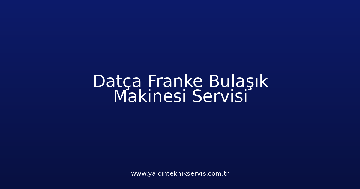 Datça Franke Bulaşık Makinesi Teknik Servisi