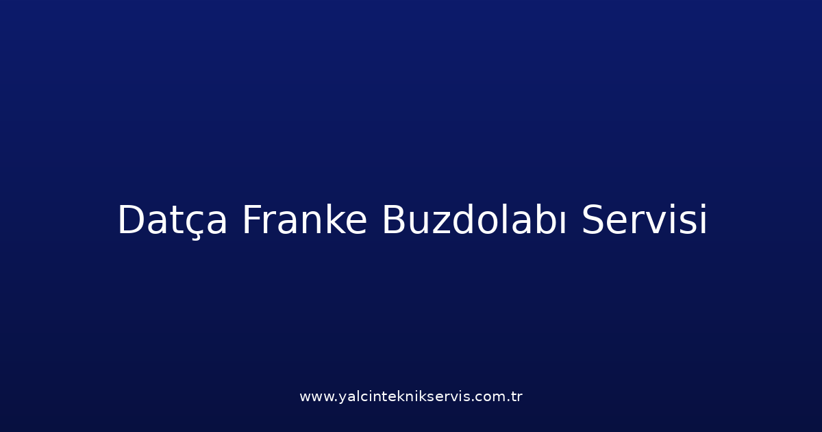Datça Franke Buzdolabı Teknik Servisi