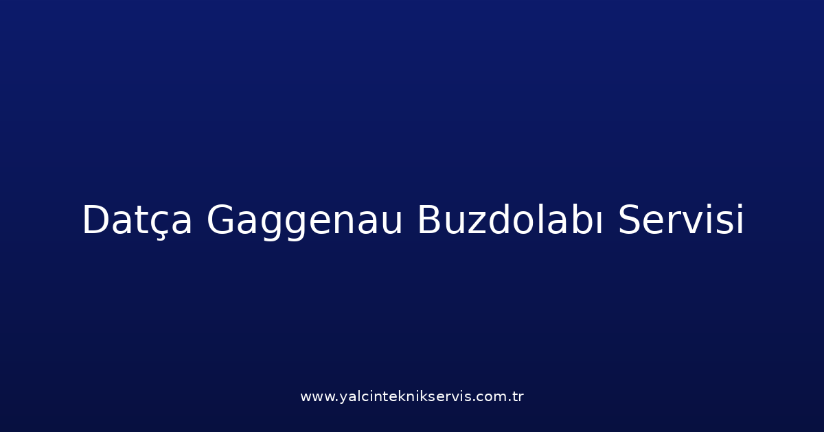 Datça Gaggenau Buzdolabı Teknik Servisi