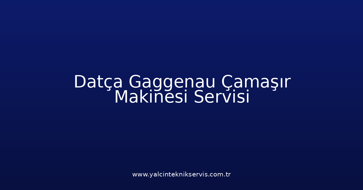Datça Gaggenau Çamaşır Makinesi Teknik Servisi