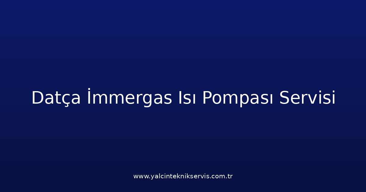 Datça İmmergas Isı Pompası Teknik Servisi