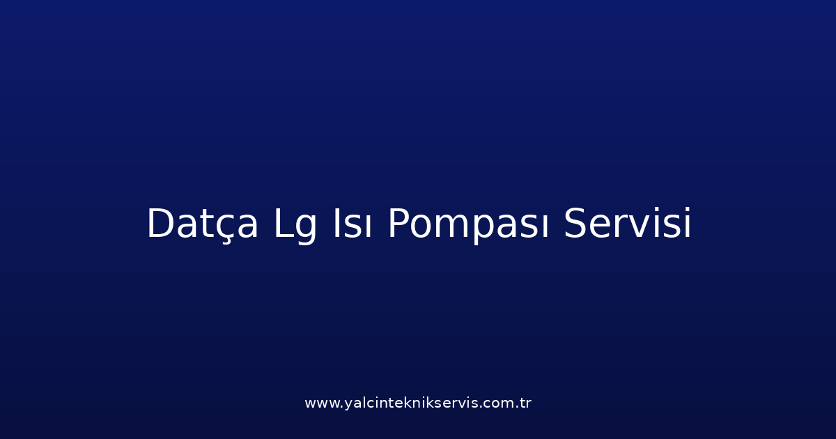 Datça Lg Isı Pompası Teknik Servisi