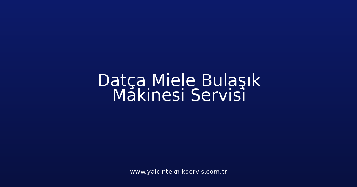 Datça Miele Bulaşık Makinesi Teknik Servisi