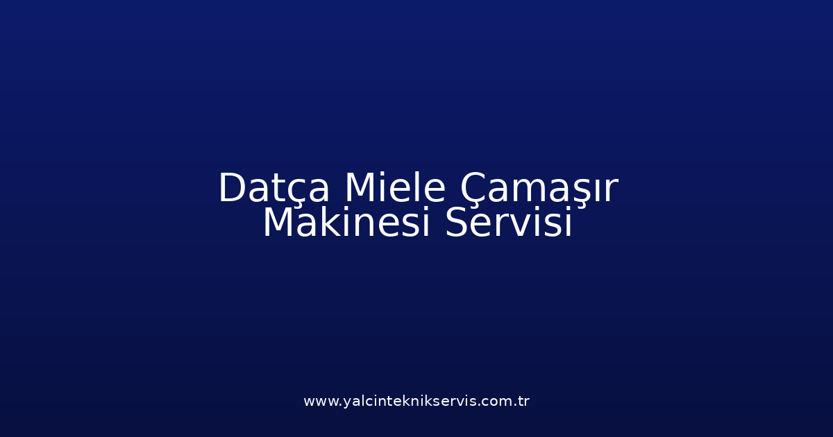 Datça Miele Çamaşır Makinesi Teknik Servisi
