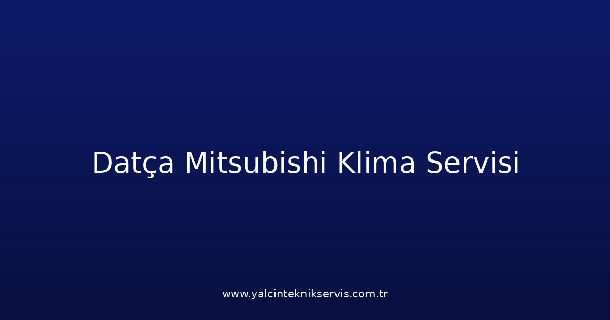 Datça Mitsubishi Klima Teknik Servisi