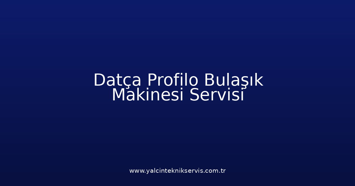 Datça Profilo Bulaşık Makinesi Teknik Servisi