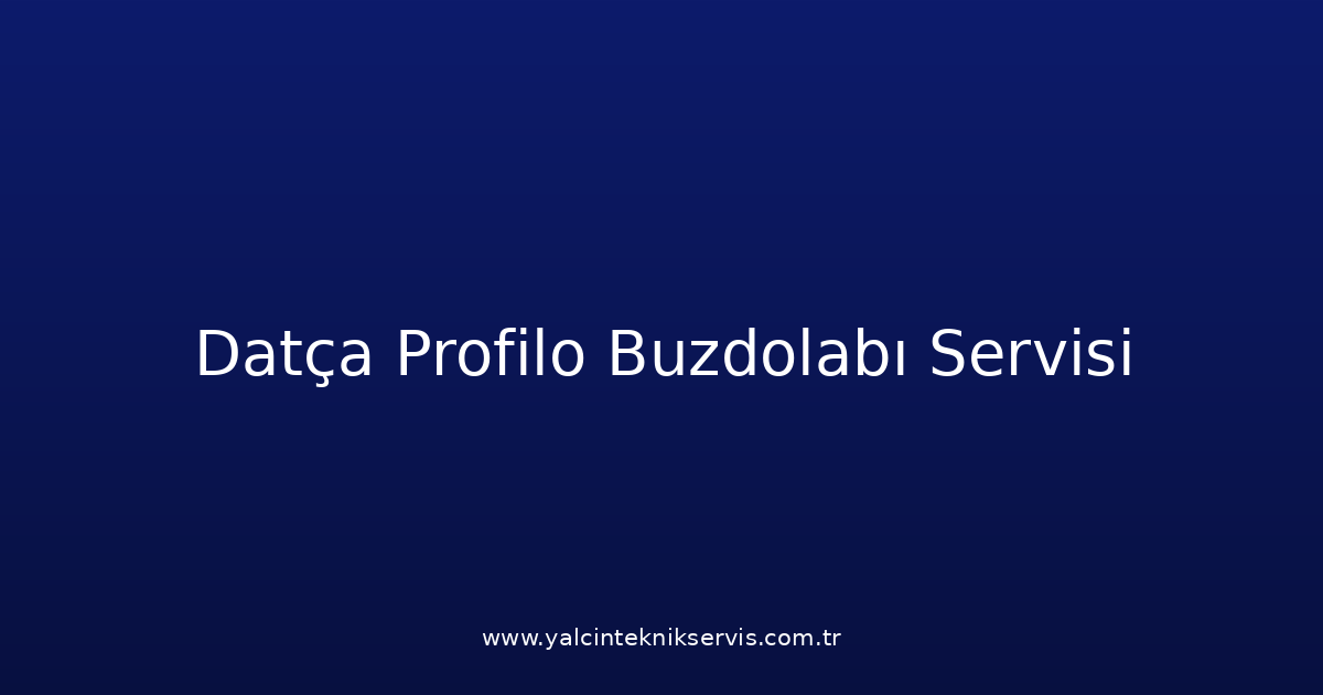 Datça Profilo Buzdolabı Teknik Servisi