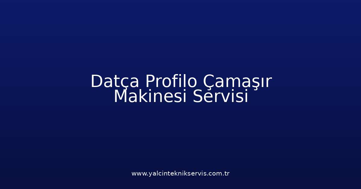 Datça Profilo Çamaşır Makinesi Teknik Servisi