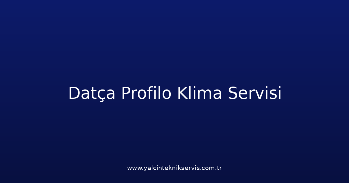 Datça Profilo Klima Teknik Servisi