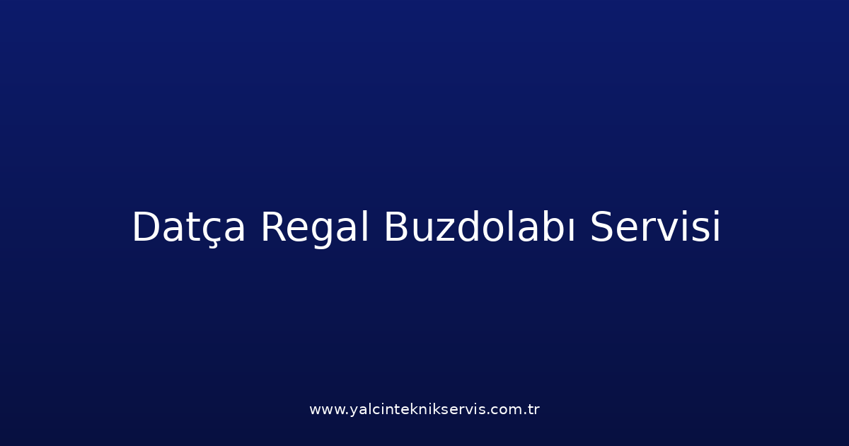Datça Regal Buzdolabı Teknik Servisi