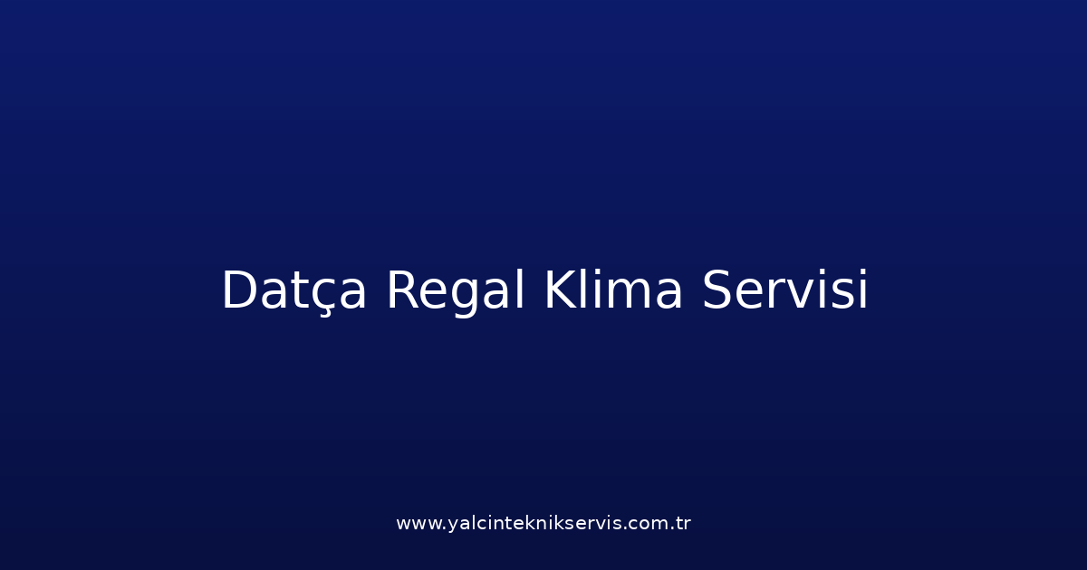 Datça Regal Klima Teknik Servisi