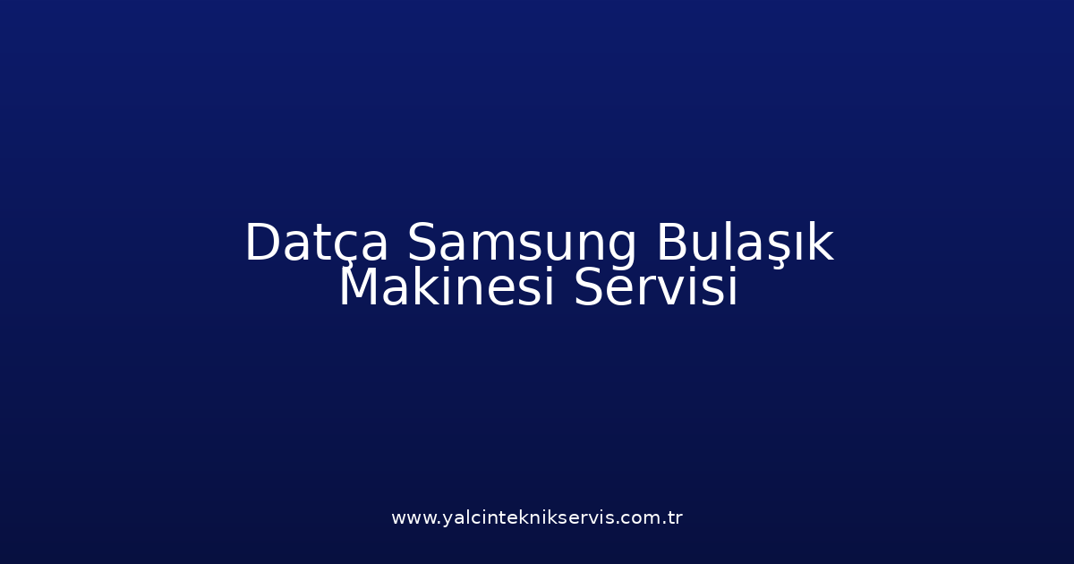 Datça Samsung Bulaşık Makinesi Teknik Servisi