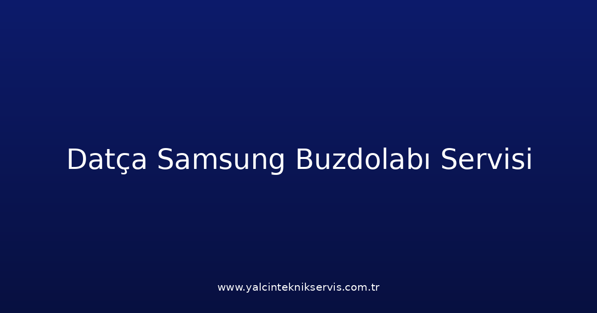 Datça Samsung Buzdolabı Teknik Servisi
