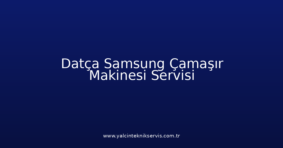 Datça Samsung Çamaşır Makinesi Teknik Servisi