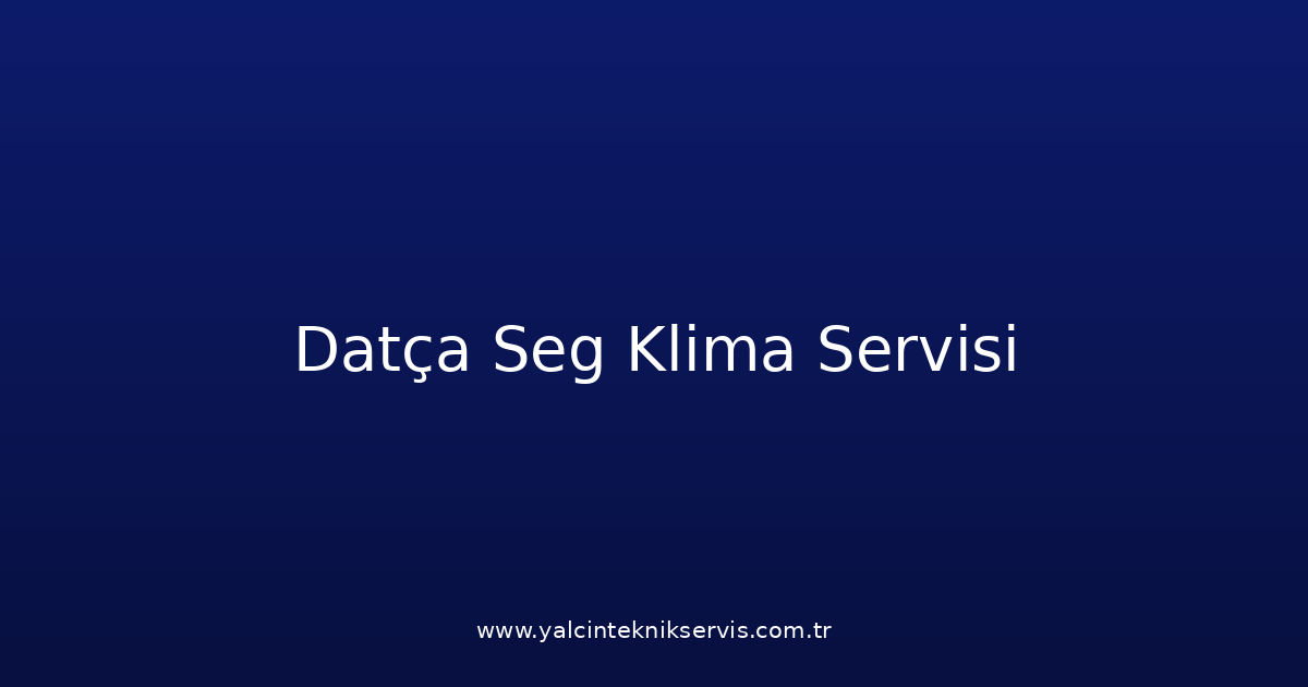 Datça Seg Klima Teknik Servisi