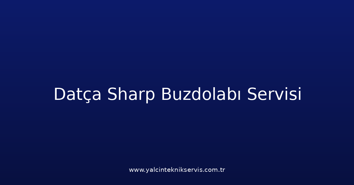 Datça Sharp Buzdolabı Teknik Servisi