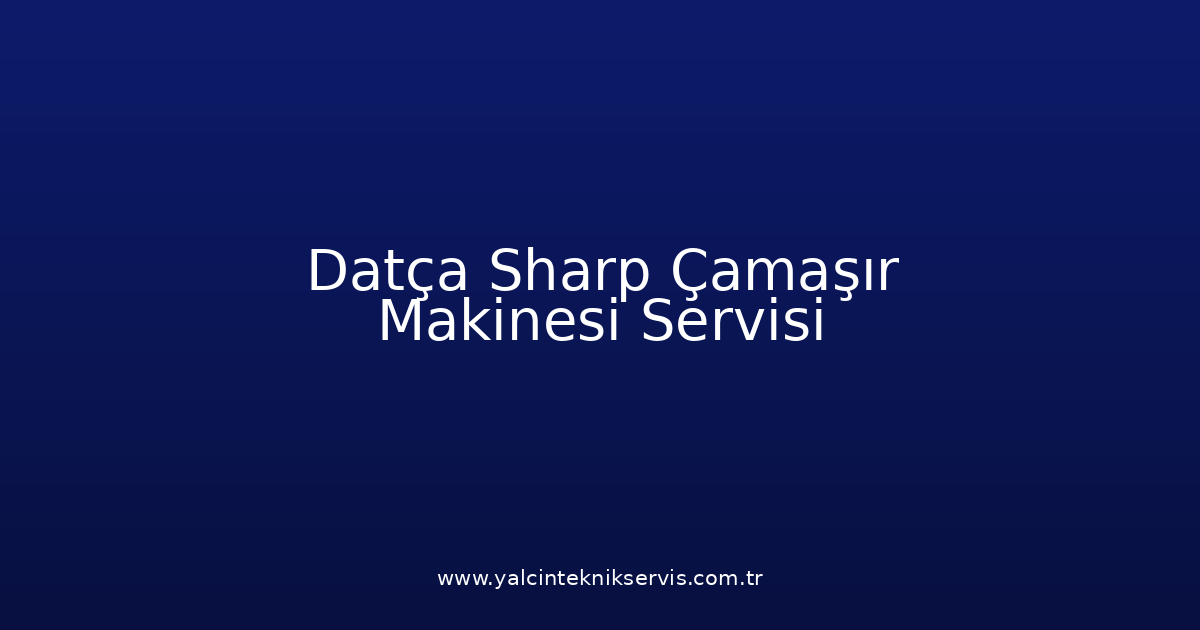 Datça Sharp Çamaşır Makinesi Teknik Servisi