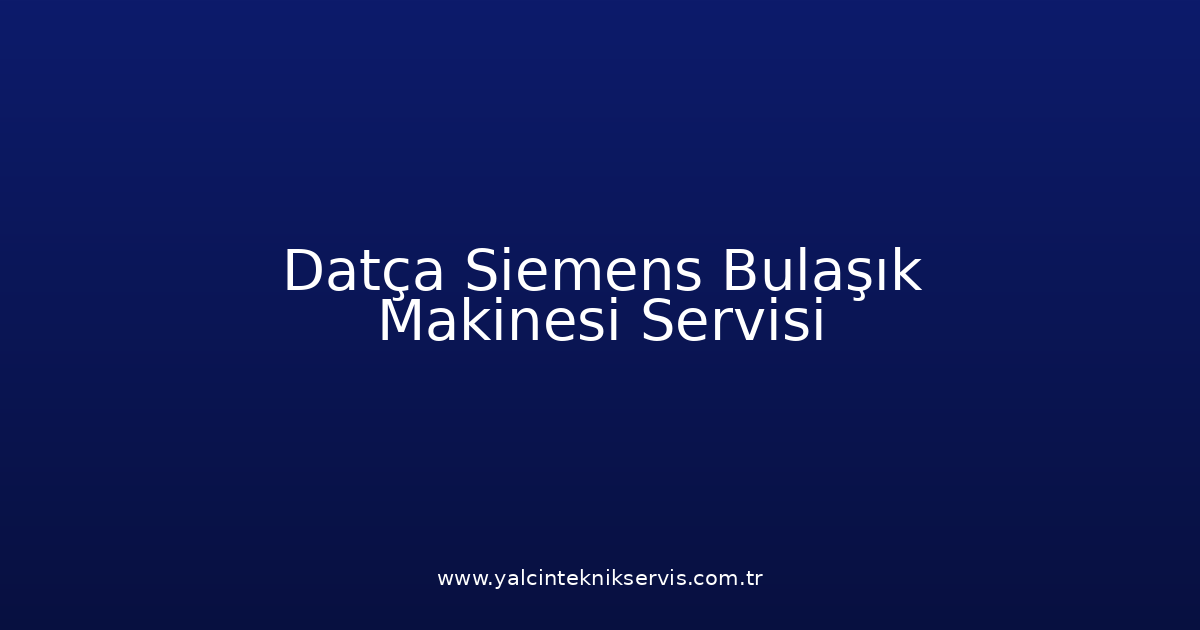 Datça Siemens Bulaşık Makinesi Teknik Servisi