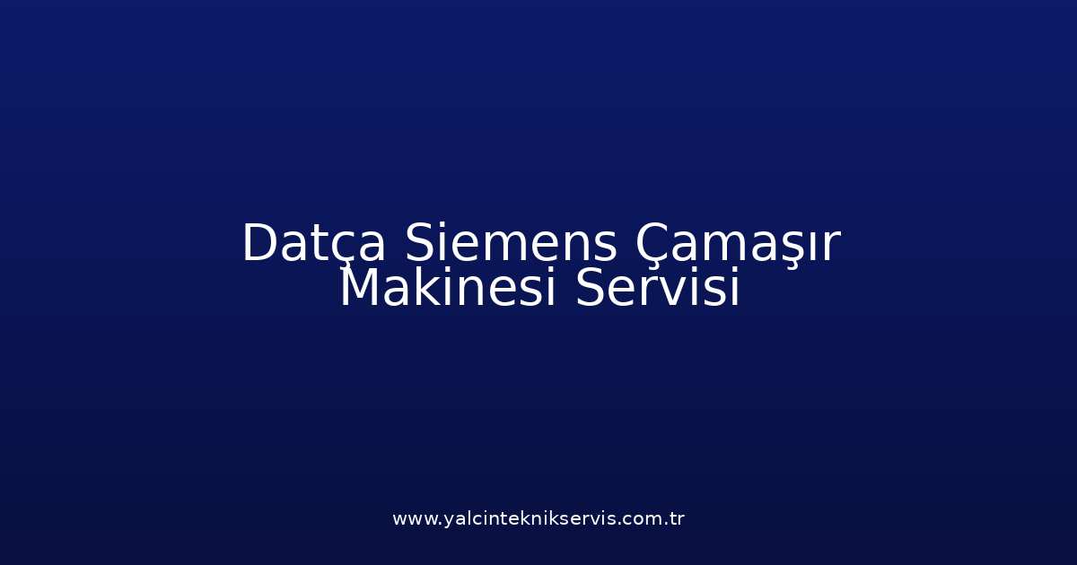 Datça Siemens Çamaşır Makinesi Teknik Servisi