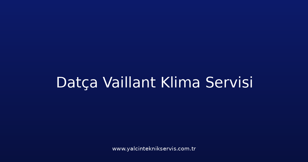 Datça Vaillant Klima Teknik Servisi