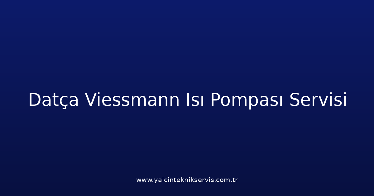 Datça Viessmann Isı Pompası Teknik Servisi