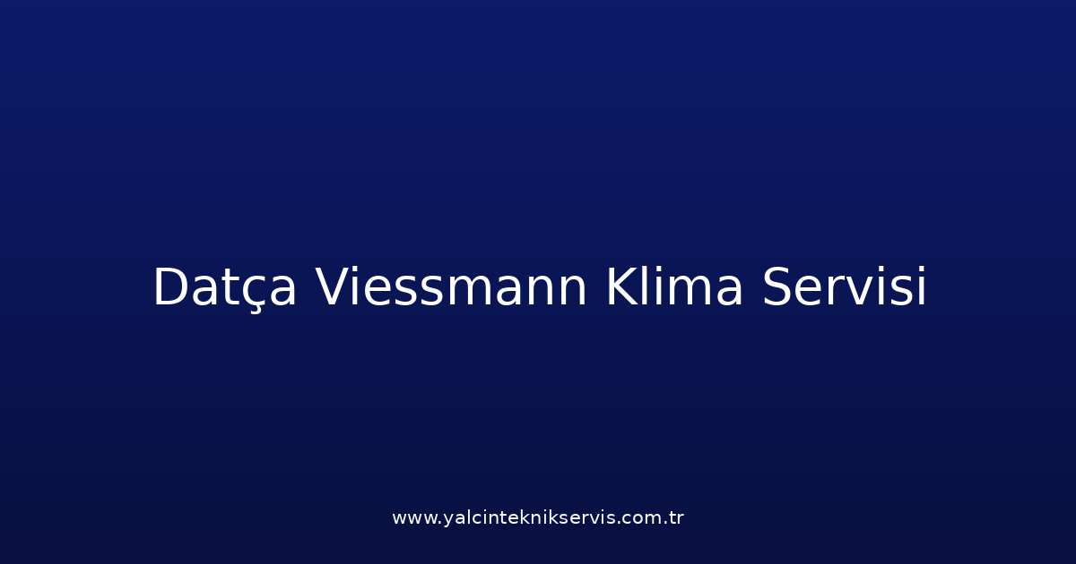 Datça Viessmann Klima Teknik Servisi