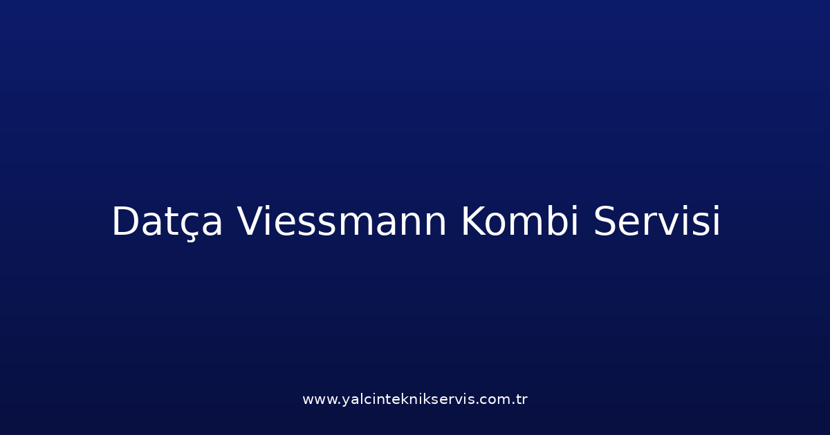Datça Viessmann Kombi Teknik Servisi