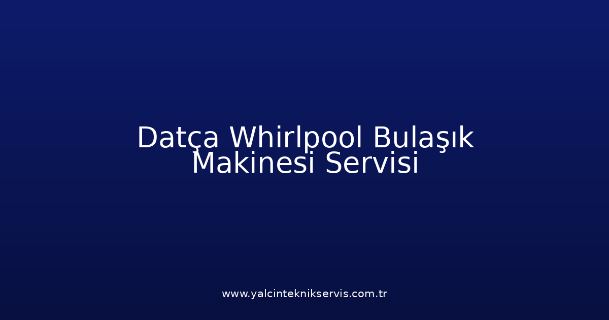 Datça Whirlpool Bulaşık Makinesi Teknik Servisi