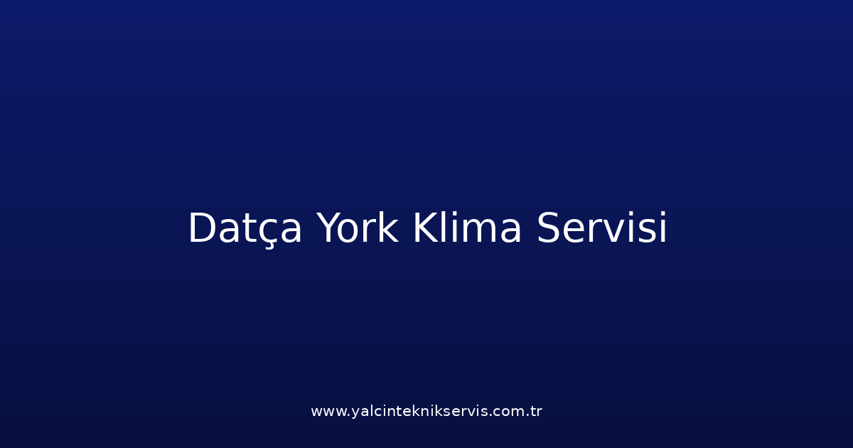 Datça York Klima Teknik Servisi