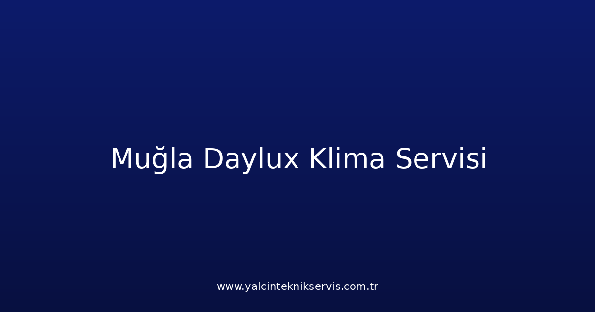 Muğla Daylux Klima Teknik Servisi