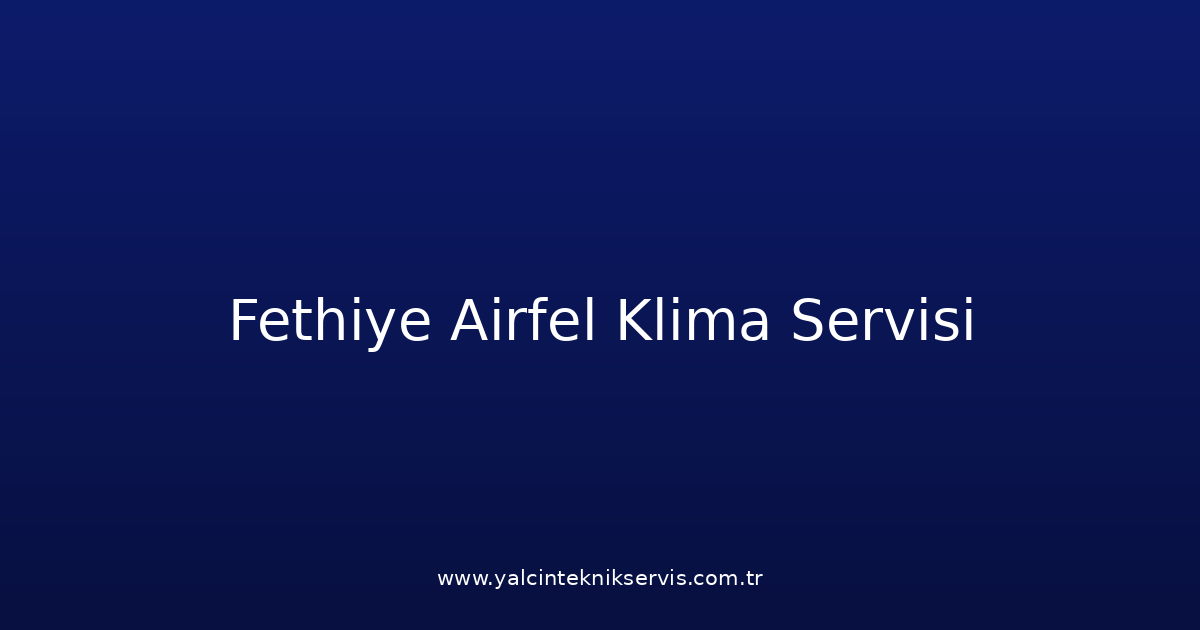 Fethiye Airfel Klima Teknik Servisi