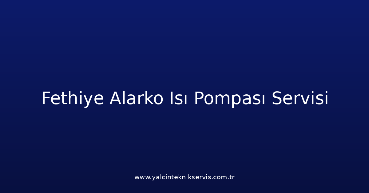 Fethiye Alarko Isı Pompası Teknik Servisi