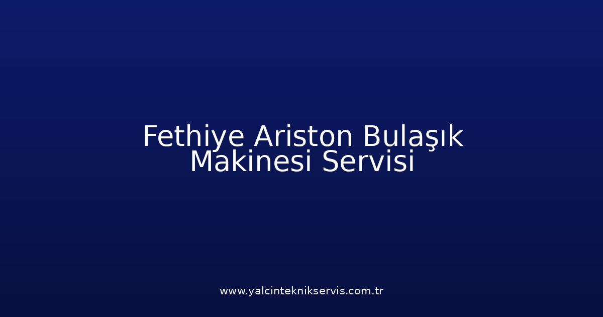 Fethiye Ariston Bulaşık Makinesi Teknik Servisi