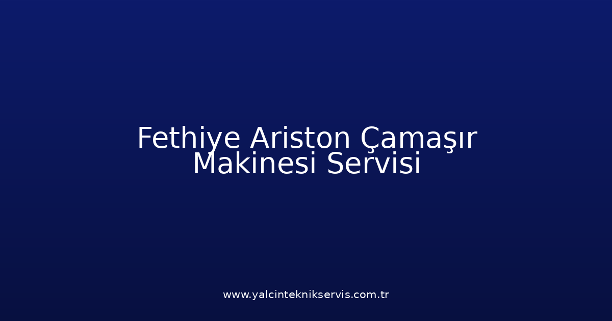 Fethiye Ariston Çamaşır Makinesi Teknik Servisi