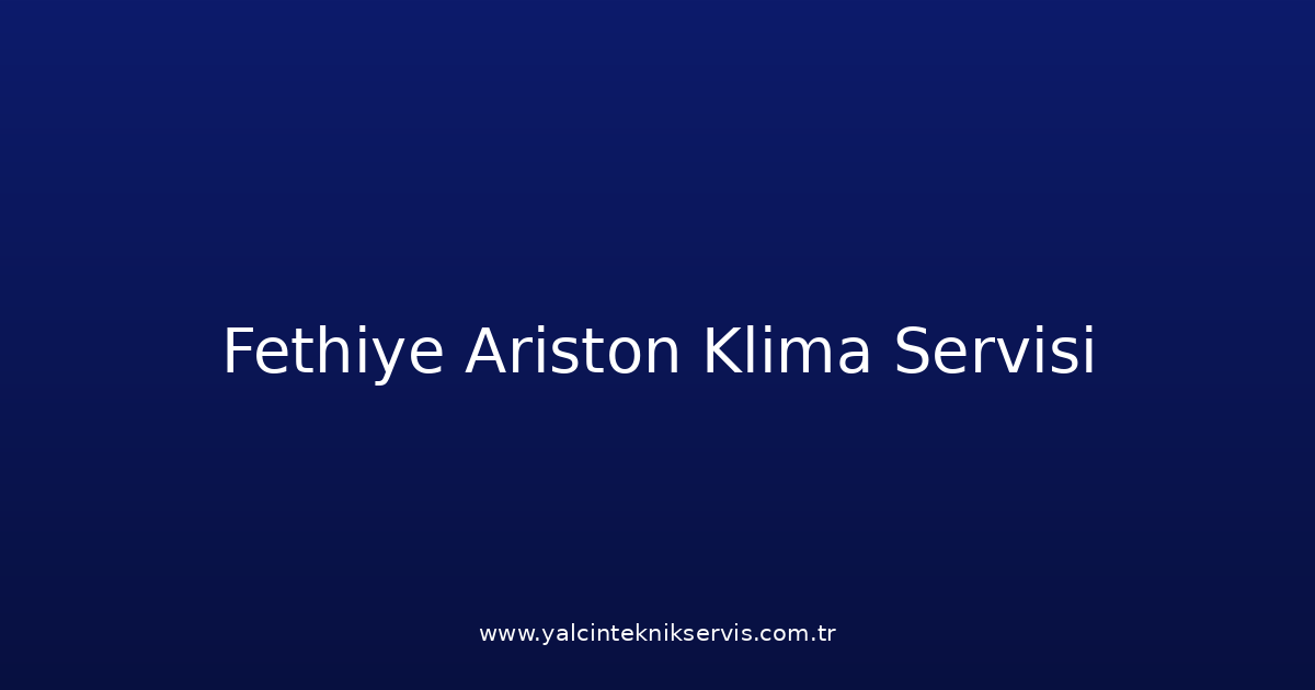 Fethiye Ariston Klima Teknik Servisi