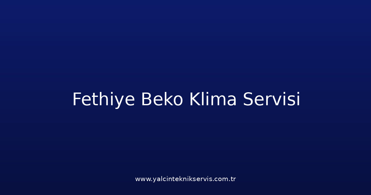 Fethiye Beko Klima Teknik Servisi