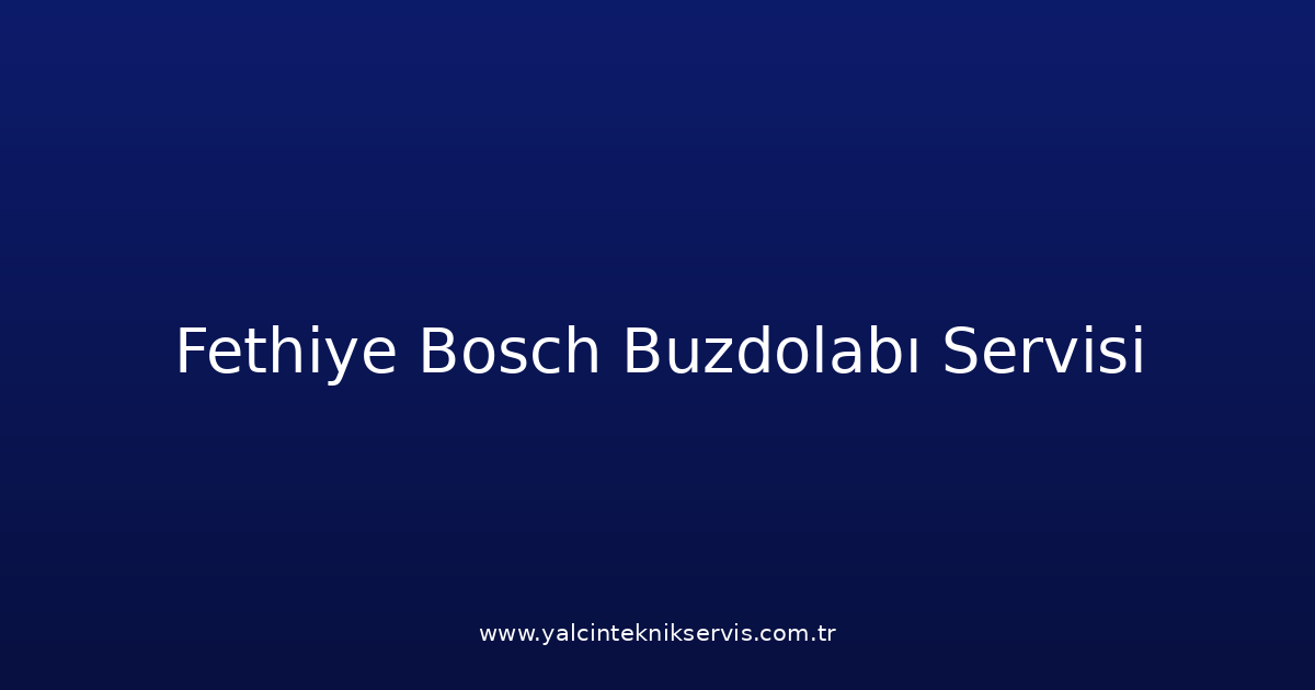 Fethiye Bosch Buzdolabı Teknik Servisi