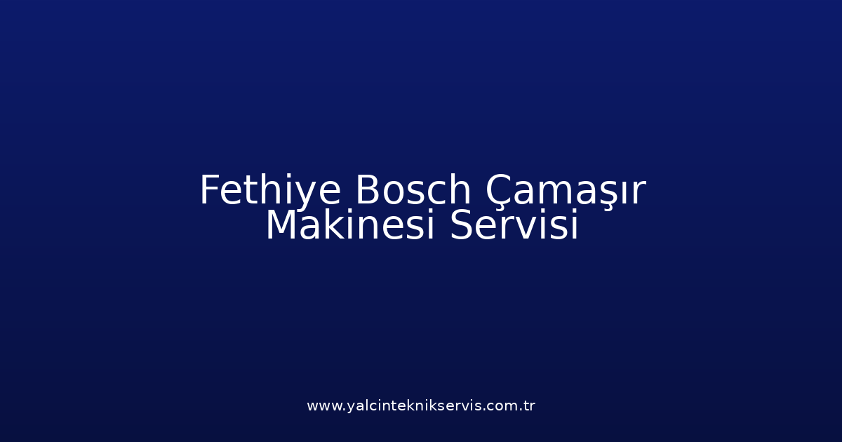 Fethiye Bosch Çamaşır Makinesi Teknik Servisi
