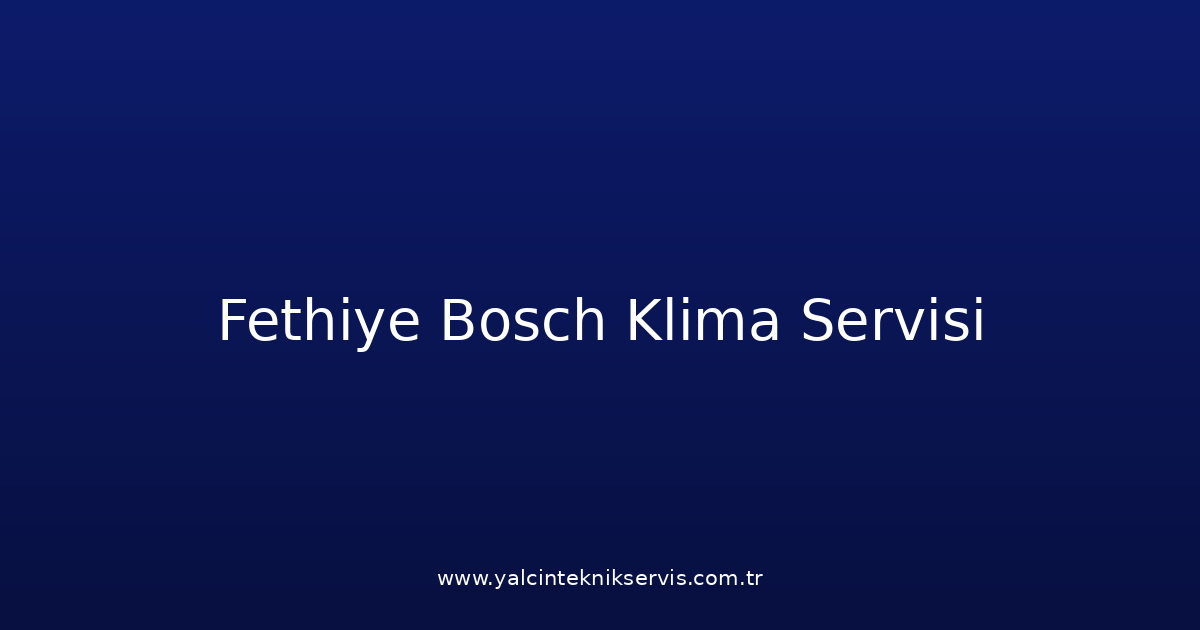 Fethiye Bosch Klima Teknik Servisi
