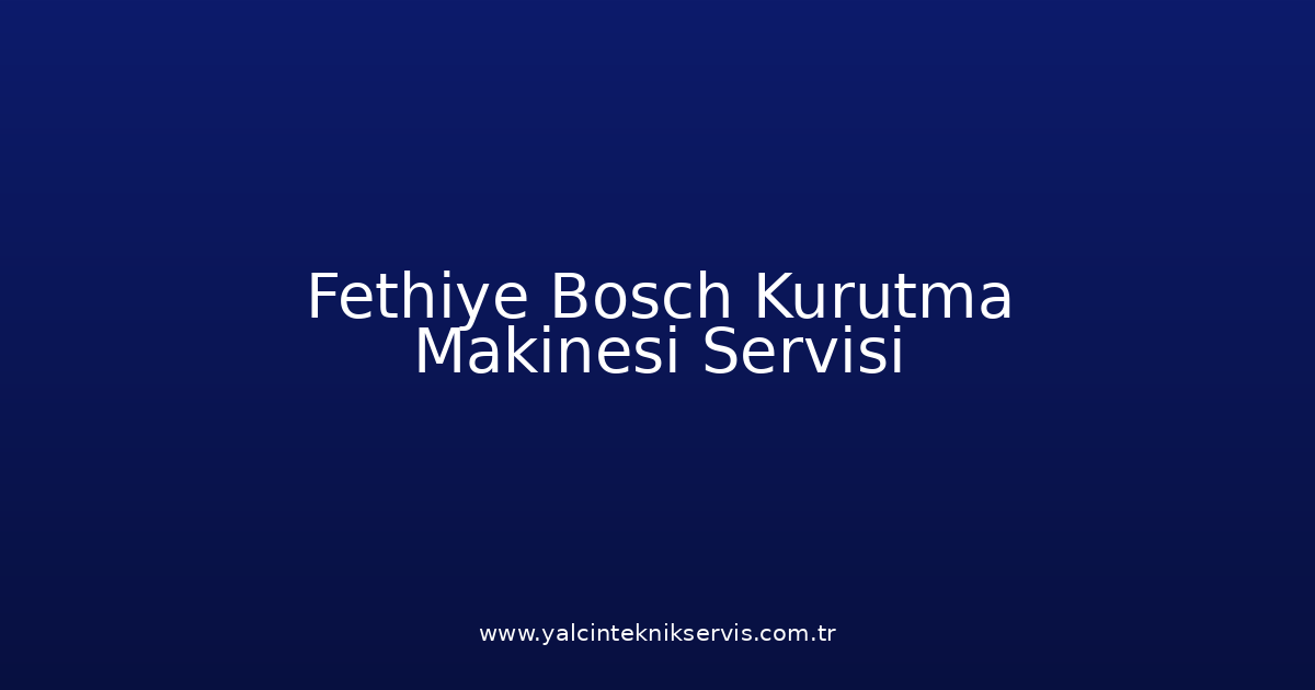 Fethiye Bosch Kurutma Makinesi Teknik Servisi