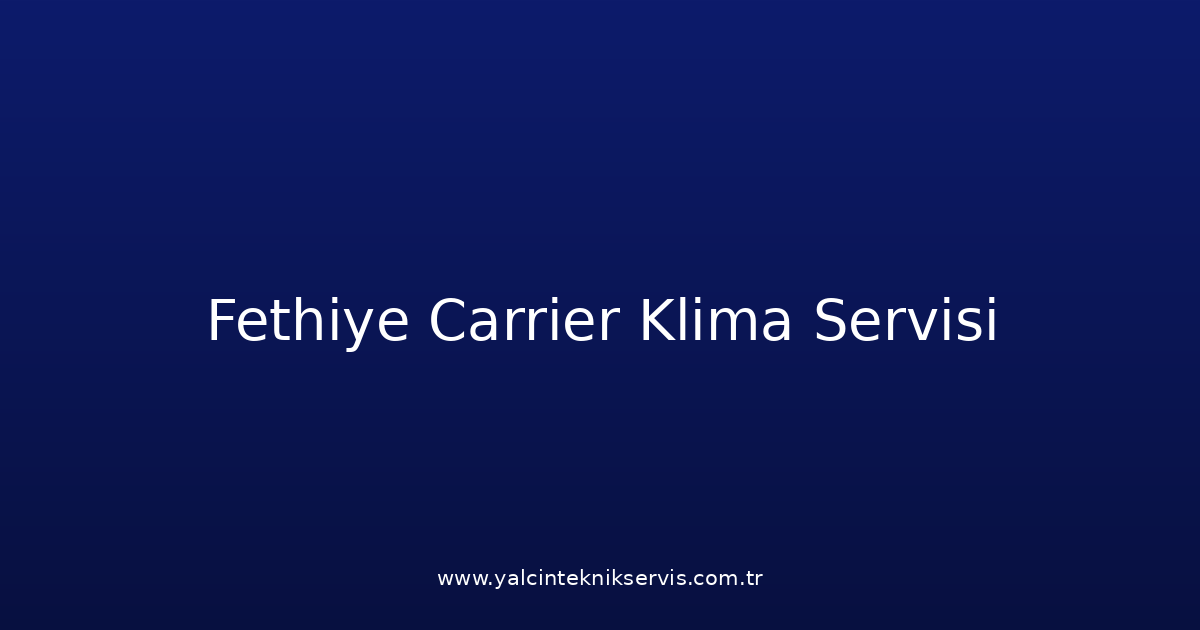 Fethiye Carrier Klima Teknik Servisi