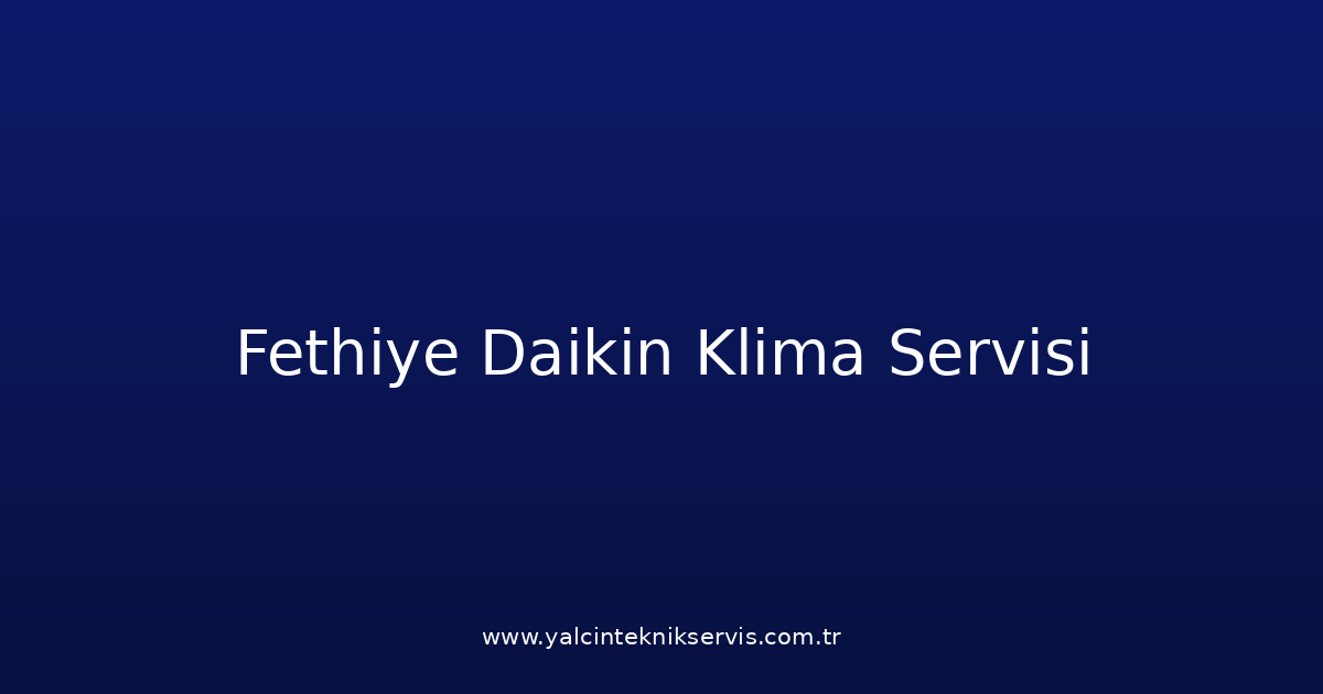 Fethiye Daikin Klima Teknik Servisi