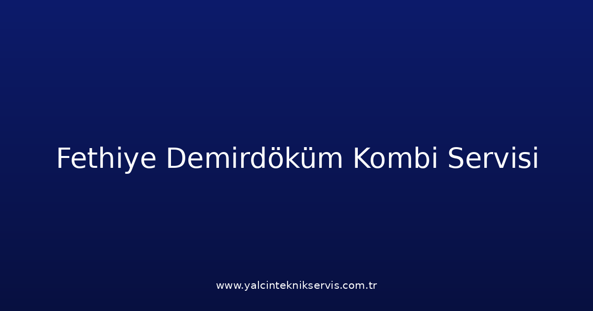Fethiye Demirdöküm Kombi Teknik Servisi