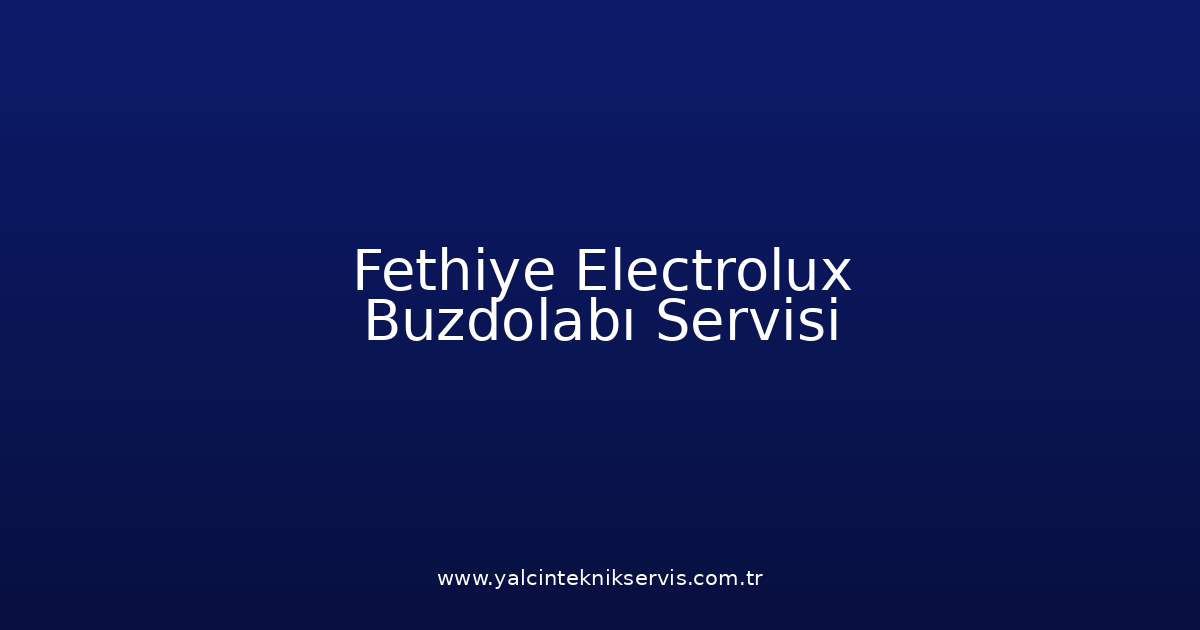 Fethiye Electrolux Buzdolabı Teknik Servisi