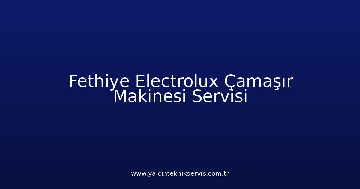 Fethiye Electrolux Çamaşır Makinesi Teknik Servisi