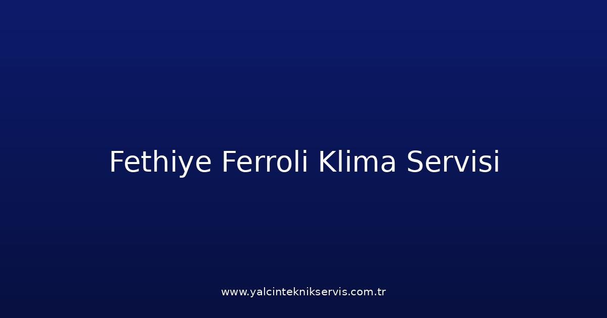 Fethiye Ferroli Klima Teknik Servisi
