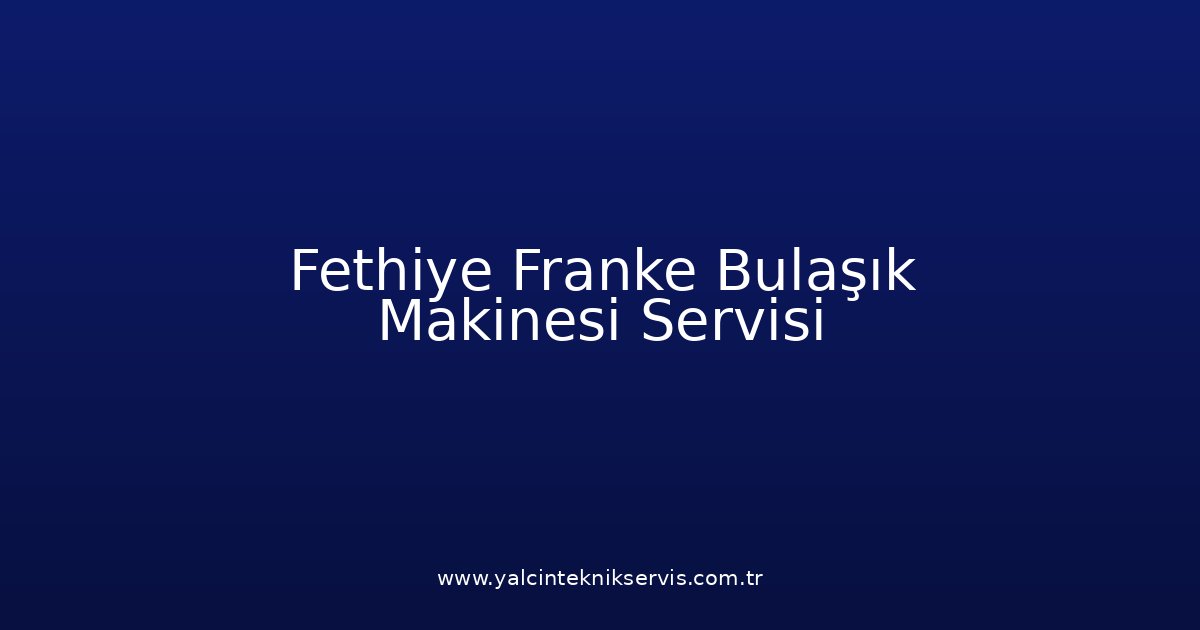 Fethiye Franke Bulaşık Makinesi Teknik Servisi