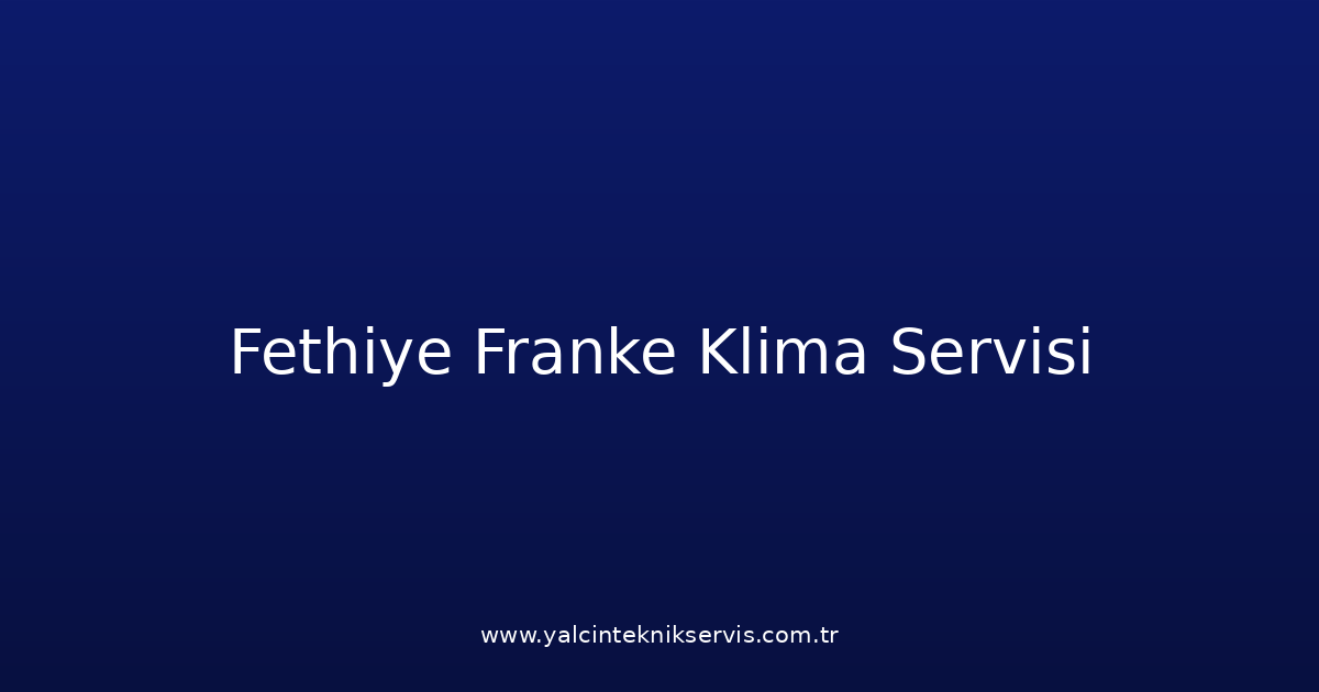 Fethiye Franke Klima Teknik Servisi